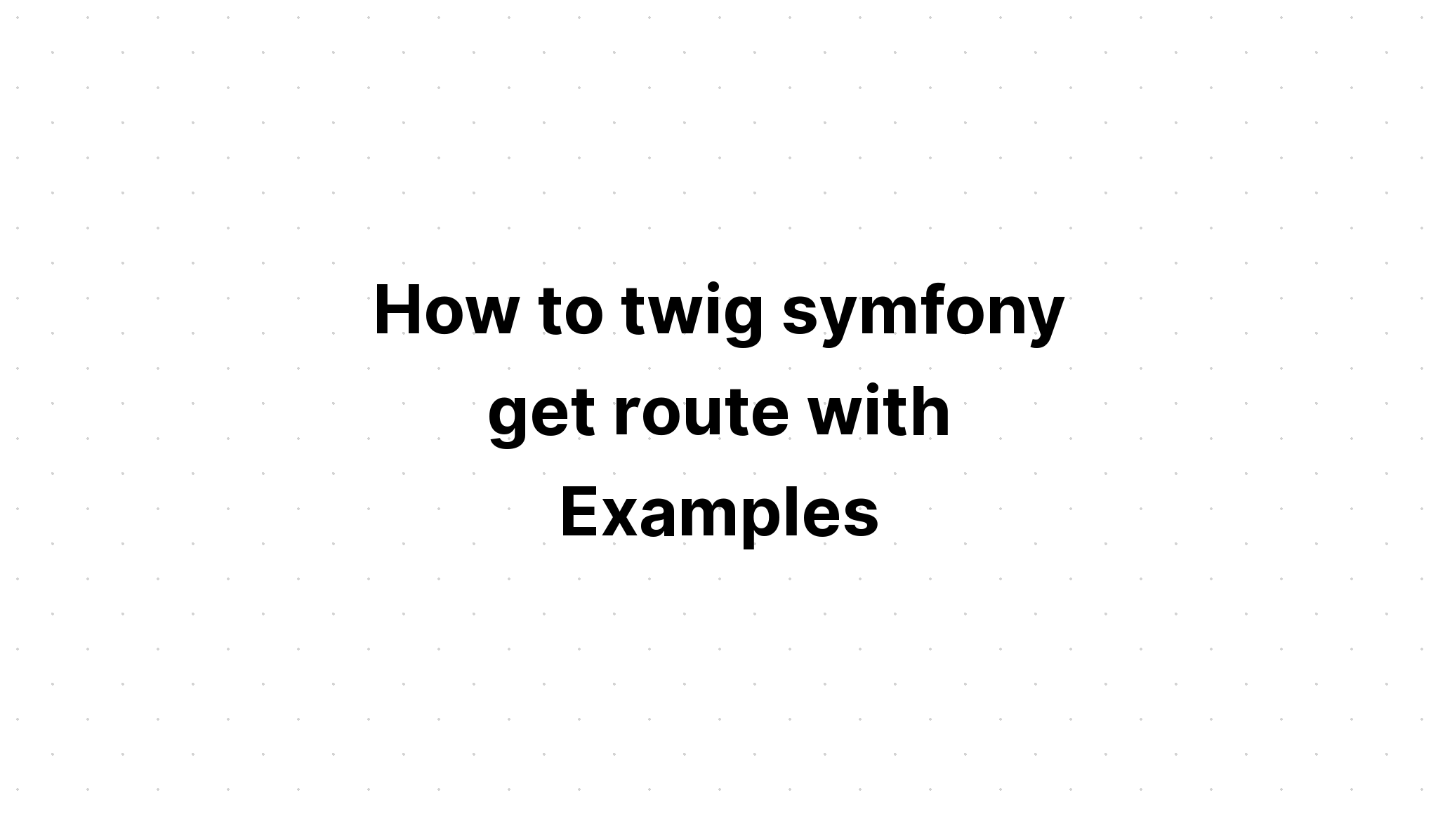 Cách twig symfony get route với các ví dụ